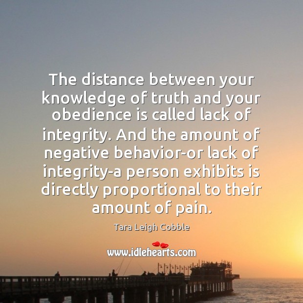 The distance between your knowledge of truth and your obedience is called Tara Leigh Cobble Picture Quote