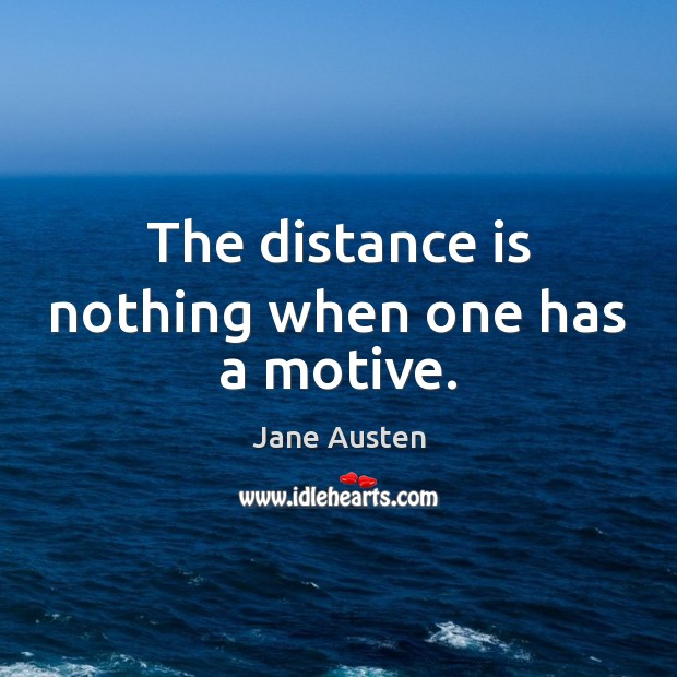 The distance is nothing when one has a motive. Image