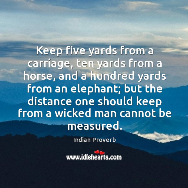 The distance one should keep from a wicked man cannot be measured. Indian Proverbs Image