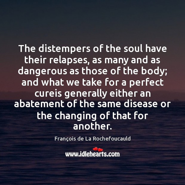 The distempers of the soul have their relapses, as many and as Image