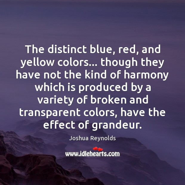 The distinct blue, red, and yellow colors… though they have not the Joshua Reynolds Picture Quote