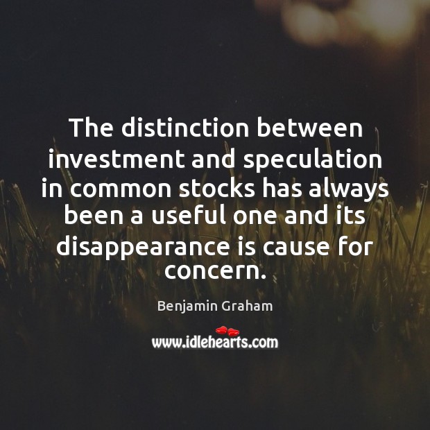 The distinction between investment and speculation in common stocks has always been Investment Quotes Image
