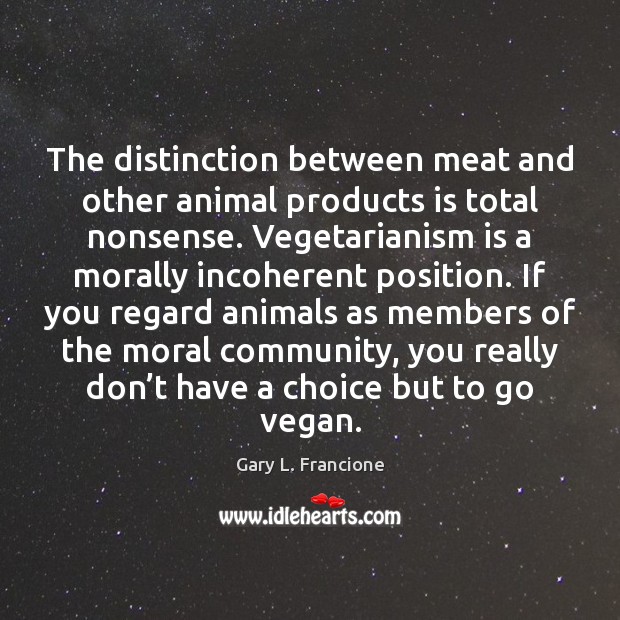 The distinction between meat and other animal products is total nonsense. Vegetarianism Image