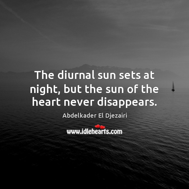 The diurnal sun sets at night, but the sun of the heart never disappears. Image
