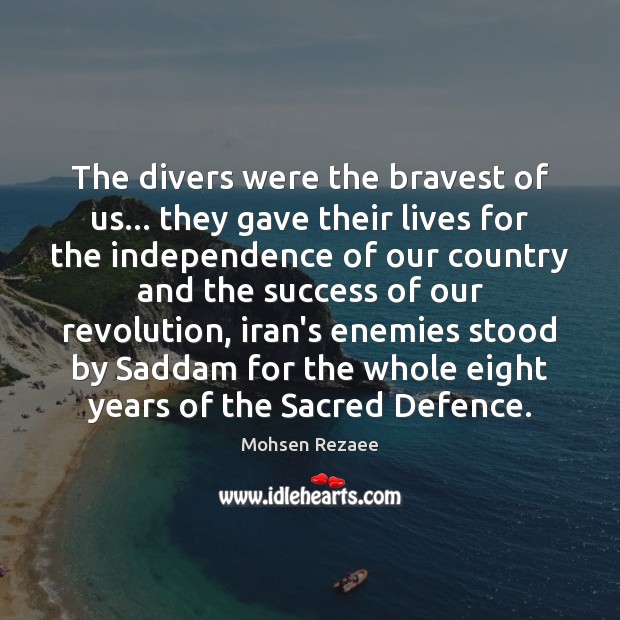 The divers were the bravest of us… they gave their lives for Mohsen Rezaee Picture Quote
