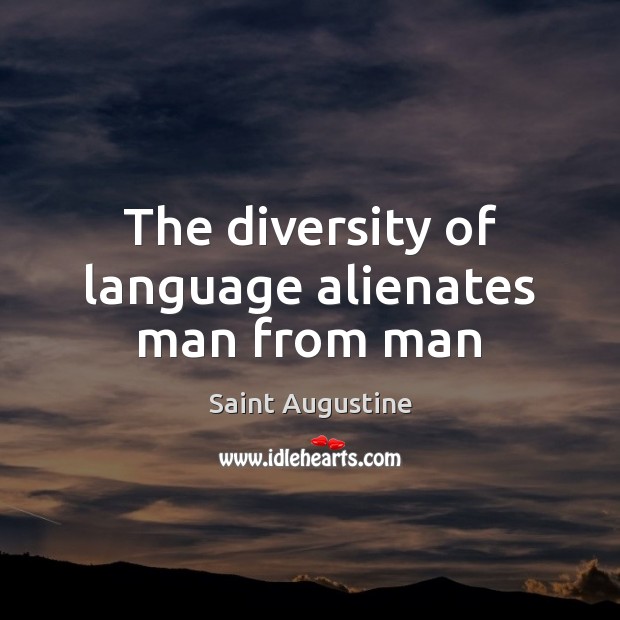 The diversity of language alienates man from man Saint Augustine Picture Quote