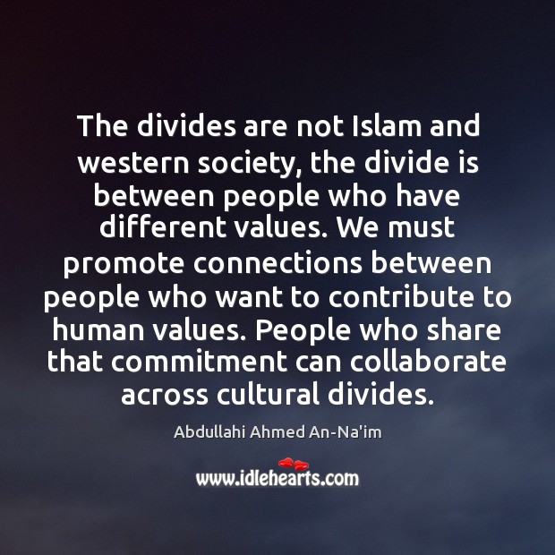 The divides are not Islam and western society, the divide is between Image