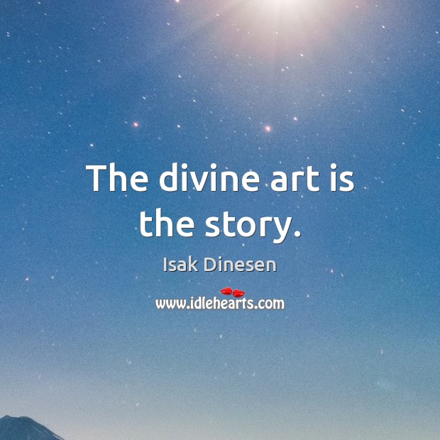 The divine art is the story. Image