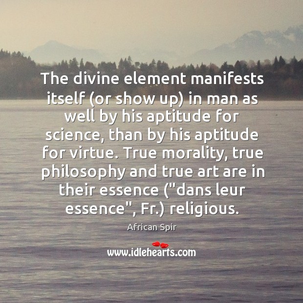 The divine element manifests itself (or show up) in man as well African Spir Picture Quote