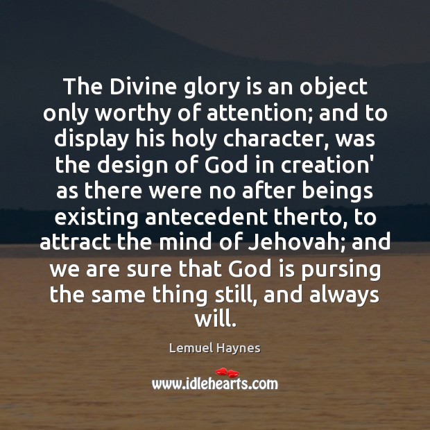 The Divine glory is an object only worthy of attention; and to Design Quotes Image