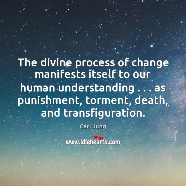 The divine process of change manifests itself to our human understanding . . . as Understanding Quotes Image