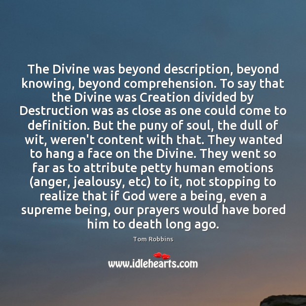 The Divine was beyond description, beyond knowing, beyond comprehension. To say that Tom Robbins Picture Quote