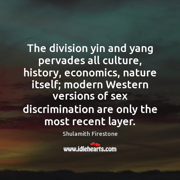 The division yin and yang pervades all culture, history, economics, nature itself; Image