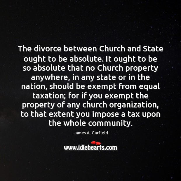 The divorce between Church and State ought to be absolute. It ought Divorce Quotes Image