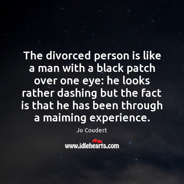 The divorced person is like a man with a black patch over Jo Coudert Picture Quote