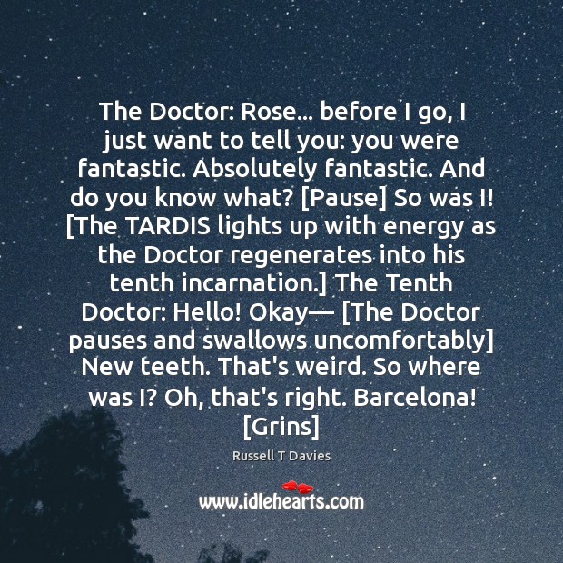 The Doctor: Rose… before I go, I just want to tell you: Image