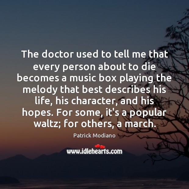 The doctor used to tell me that every person about to die Patrick Modiano Picture Quote