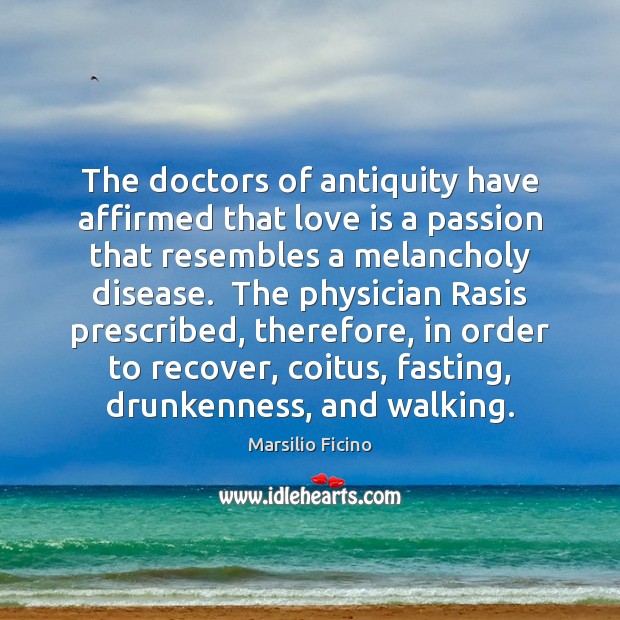 The doctors of antiquity have affirmed that love is a passion that Image