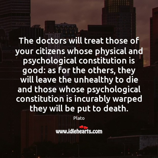 The doctors will treat those of your citizens whose physical and psychological Image
