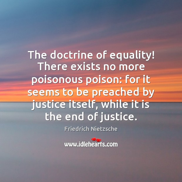 The doctrine of equality! There exists no more poisonous poison: for it Image