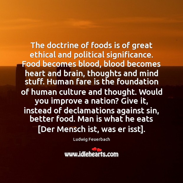 The doctrine of foods is of great ethical and political significance. Food Ludwig Feuerbach Picture Quote