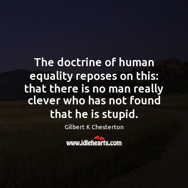 The doctrine of human equality reposes on this: that there is no Clever Quotes Image