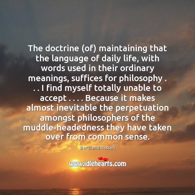 The doctrine (of) maintaining that the language of daily life, with words Bertrand Russell Picture Quote
