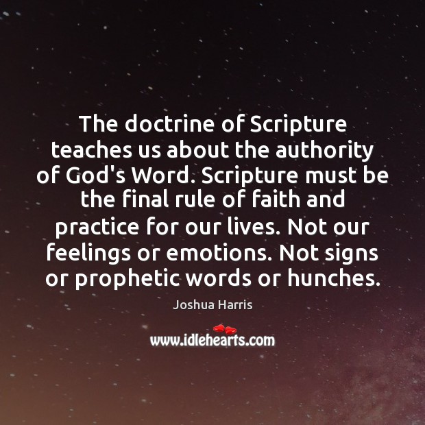 The doctrine of Scripture teaches us about the authority of God’s Word. Joshua Harris Picture Quote