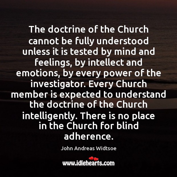 The doctrine of the Church cannot be fully understood unless it is John Andreas Widtsoe Picture Quote