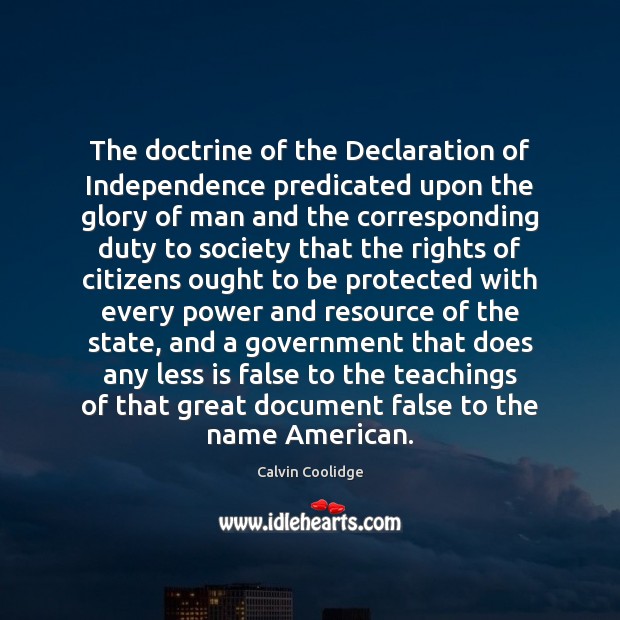 The doctrine of the Declaration of Independence predicated upon the glory of Calvin Coolidge Picture Quote