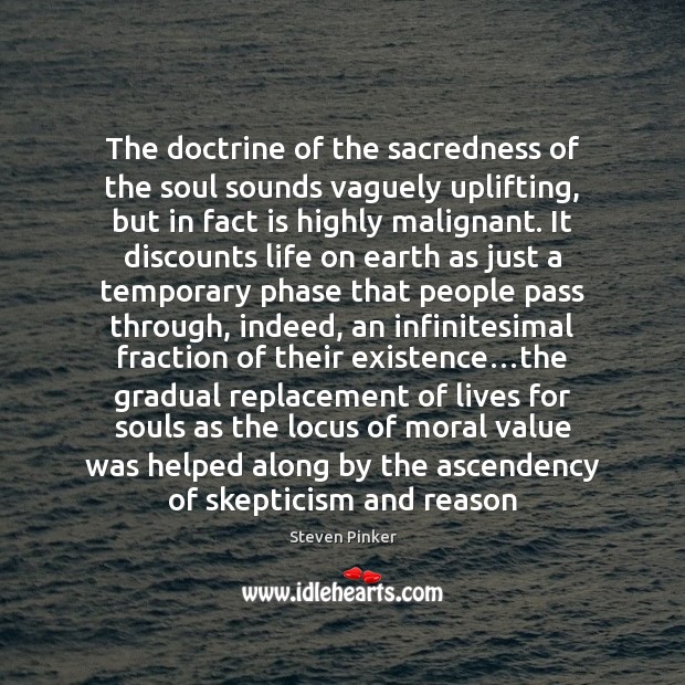 The doctrine of the sacredness of the soul sounds vaguely uplifting, but Steven Pinker Picture Quote