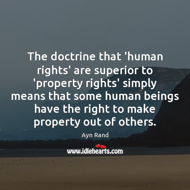 The doctrine that ‘human rights’ are superior to ‘property rights’ simply means Ayn Rand Picture Quote