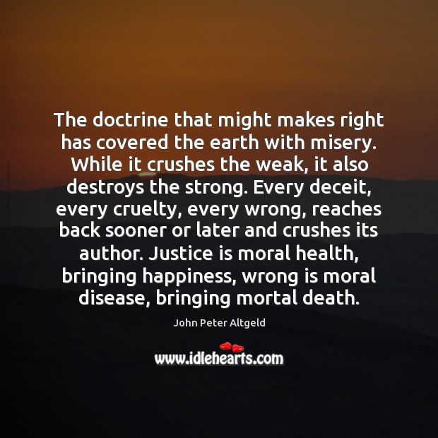 The doctrine that might makes right has covered the earth with misery. Justice Quotes Image