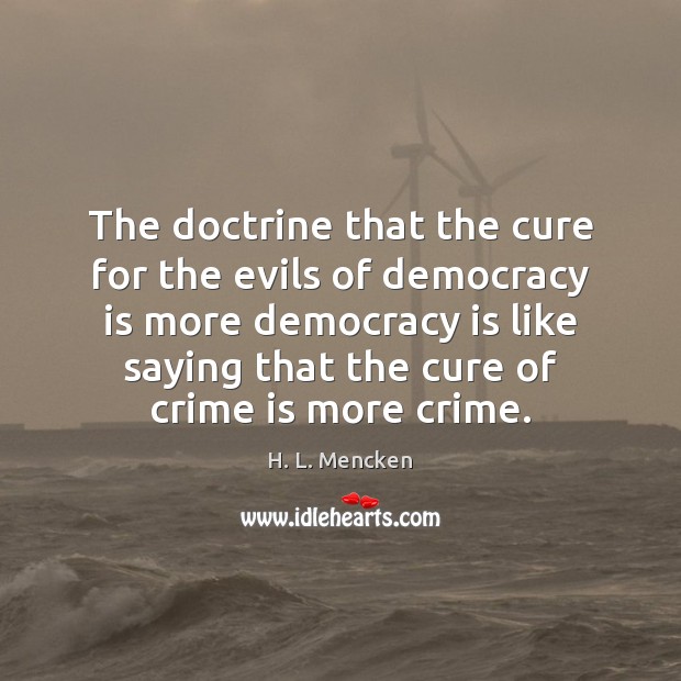 The doctrine that the cure for the evils of democracy is more Image