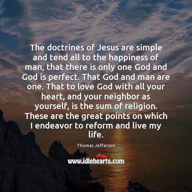 The doctrines of Jesus are simple and tend all to the happiness Thomas Jefferson Picture Quote