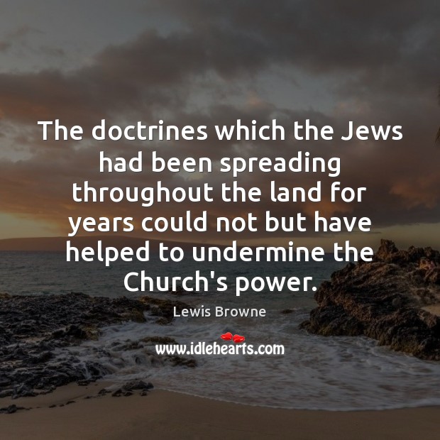 The doctrines which the Jews had been spreading throughout the land for 