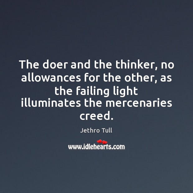 The doer and the thinker, no allowances for the other, as the Jethro Tull Picture Quote