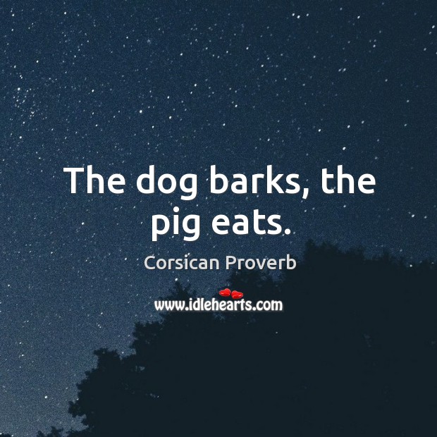 The dog barks, the pig eats. Image