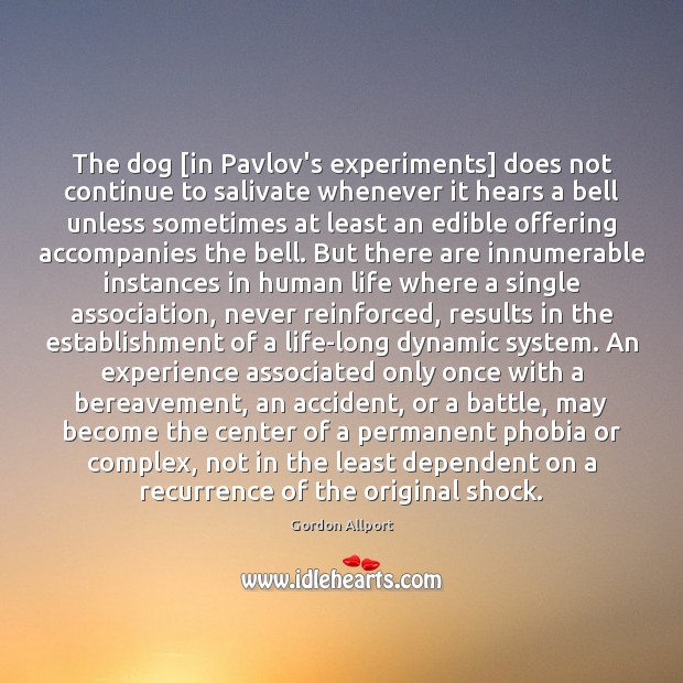 The dog [in Pavlov’s experiments] does not continue to salivate whenever it Gordon Allport Picture Quote