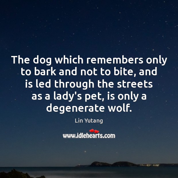 The dog which remembers only to bark and not to bite, and Lin Yutang Picture Quote
