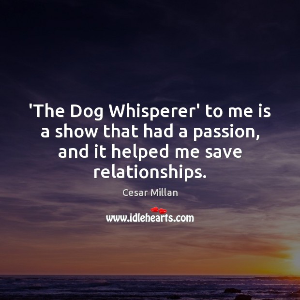 ‘The Dog Whisperer’ to me is a show that had a passion, Image