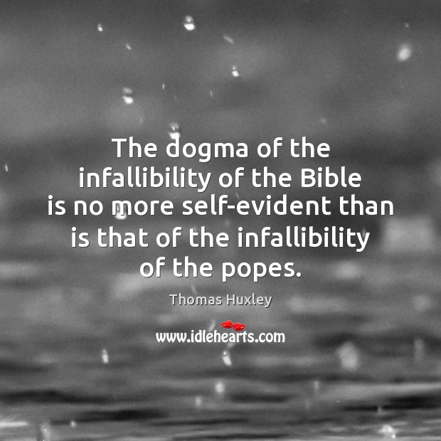The dogma of the infallibility of the Bible is no more self-evident 