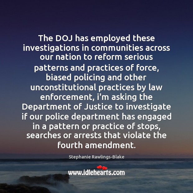 The DOJ has employed these investigations in communities across our nation to Stephanie Rawlings-Blake Picture Quote