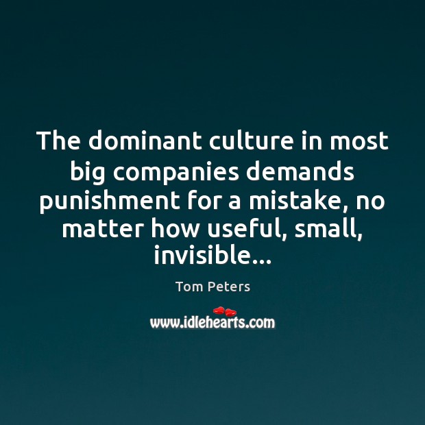 The dominant culture in most big companies demands punishment for a mistake, Tom Peters Picture Quote