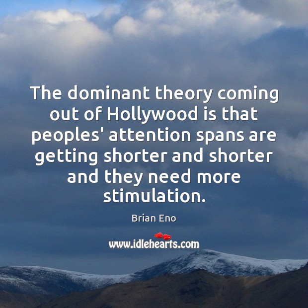 The dominant theory coming out of Hollywood is that peoples’ attention spans Image