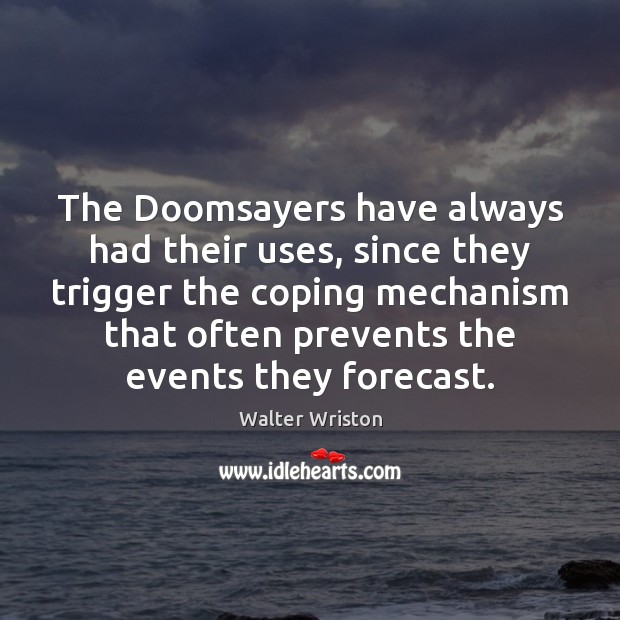The Doomsayers have always had their uses, since they trigger the coping 