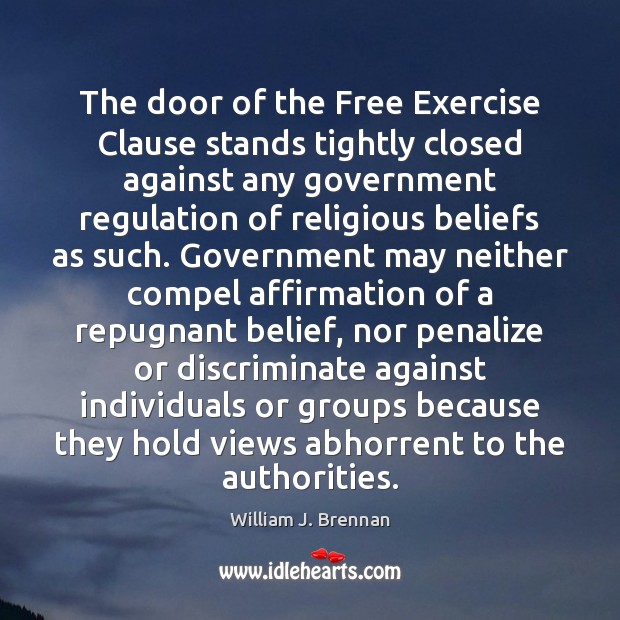 The door of the Free Exercise Clause stands tightly closed against any William J. Brennan Picture Quote