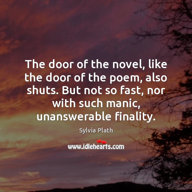 The door of the novel, like the door of the poem, also Sylvia Plath Picture Quote