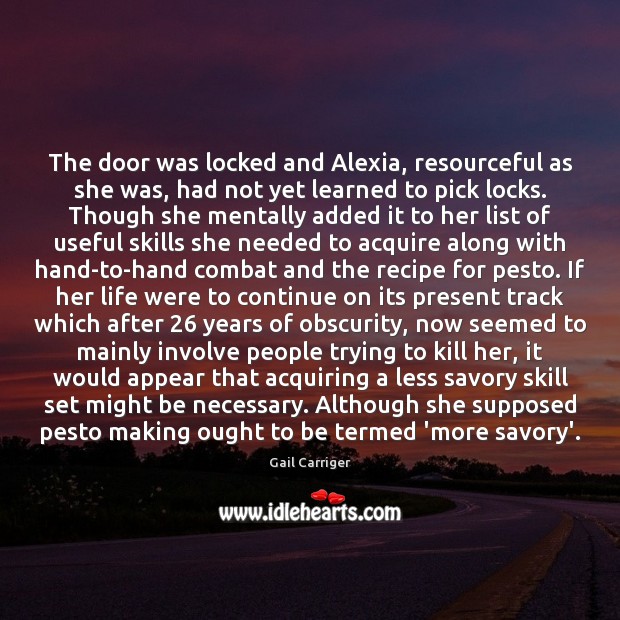 The door was locked and Alexia, resourceful as she was, had not 