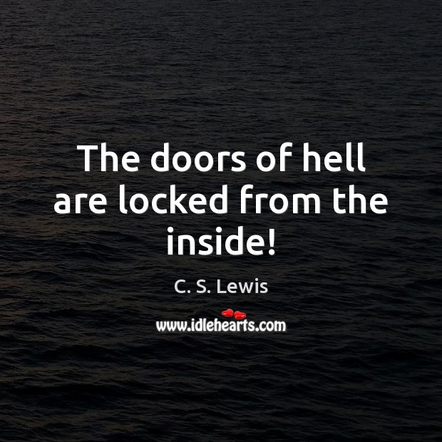 The doors of hell are locked from the inside! C. S. Lewis Picture Quote